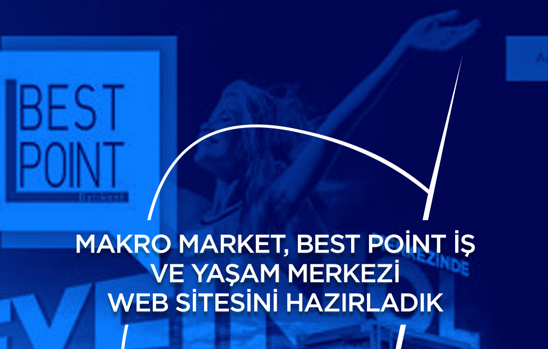 Makro Market, Best Point İş ve Yaşam Merkezi Web Sitesini Hazırladık.